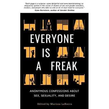 Everyone Is a Freak: Anonymous Confessions About Sex, Sexuality, and Desire