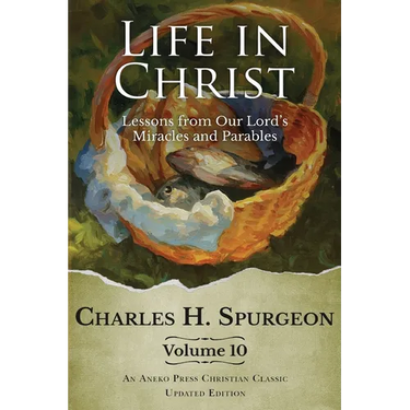 Life in Christ Vol 10: Lessons from Our Lord's Miracles and Parables