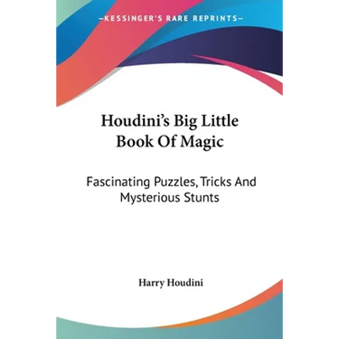 Houdini's Big Little Book Of Magic: Fascinating Puzzles, Tricks And Mysterious Stunts
