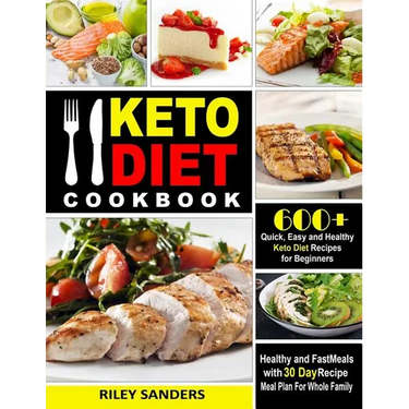 Keto Diet Cookbook: 600+ Quick, Easy and Healthy Keto Diet Recipes for Beginners: Healthy and Fast Meals with 30 Day Recipe Meal Plan For Whole Family