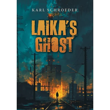 Laika's Ghost: Stories by Karl Schroeder