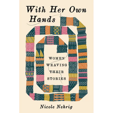With Her Own Hands: Women Weaving Their Stories