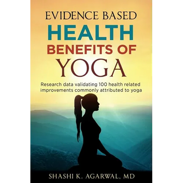 Evidence Based Health Benefits of Yoga: Research data validating 100 health related improvements commonly attributed to yoga