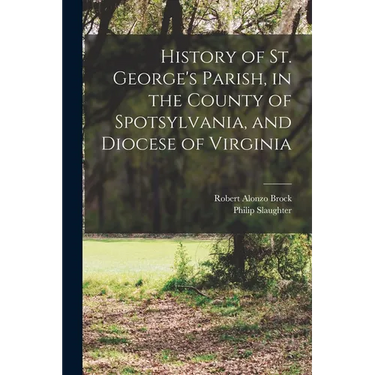 History of St. George's Parish, in the County of Spotsylvania, and Diocese of Virginia