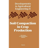 Soil Compaction in Crop Production: Volume 11
