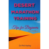 Desert Marathon Training - ultramarathon tips for beginners, 2nd edition: Preparation for the Marathon des Sables