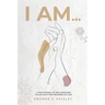 I Am...: A Devotional of Declarations Filled with the Promises of God