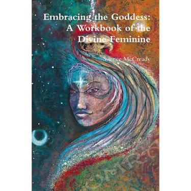 Embracing the Goddess: A Workbook of the Divine Feminine