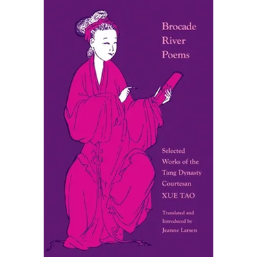 Brocade River Poems: Selected Works of the Tang Dynasty Courtesan