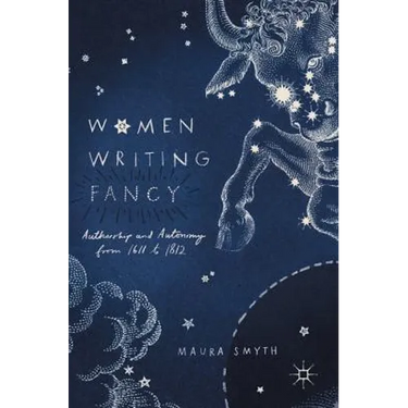 Women Writing Fancy: Authorship and Autonomy from 1611 to 1812
