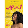 Unruly: A Guide to Reclaiming Your True Self