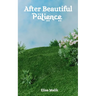 After Beautiful Patience: Inspirational Islamic Reminders, Poems, and Reflections