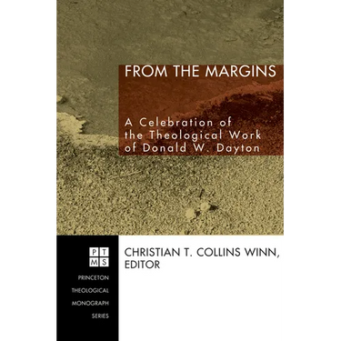 From the Margins: A Celebration of the Theological Work of Donald W. Dayton