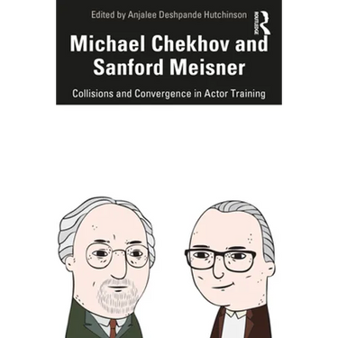 Michael Chekhov and Sanford Meisner: Collisions and Convergence in Actor Training