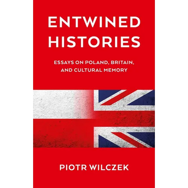 Entwined Histories: Essays on Poland, Britain, and Cultural Memory
