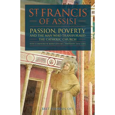 St. Francis of Assisi: Passion, Poverty, and the Man Who Transformed the Catholic Church.