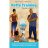 Potty Training "Mommy & Daddy": A Guide For Introducing Infant Potty Training As Early As 6 Months Old