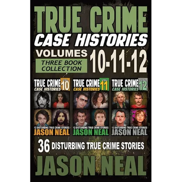 True Crime Case Histories - (Books 10, 11, & 12): 36 Disturbing Stories True Crime Stories