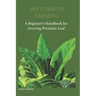 DIY Tobacco Farming: A Beginner's Handbook for Growing Premium Leaf