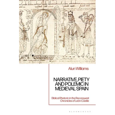 Narrative, Piety and Polemic in Medieval Spain: Biblical Rhetoric in the Reconquest Chronicles of León-Castile