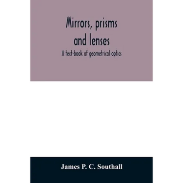 Mirrors, prisms and lenses; a text-book of geometrical optics