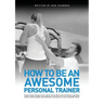 How to be an Awesome Personal Trainer