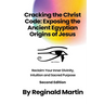 Cracking The Christ Code: Exposing The Ancient Egyptian Origins Of Jesus