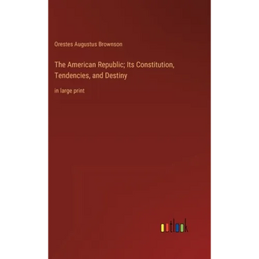 The American Republic; Its Constitution, Tendencies, and Destiny: in large print