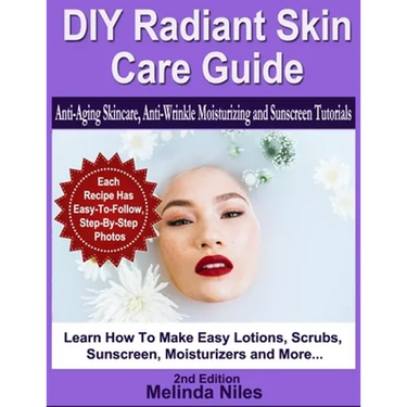 DIY Radiant Skin Care Guide: Anti-Aging Skincare, Anti-Wrinkle Moisturizing and Sunscreen Tutorials