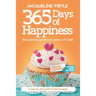 365 Days of Happiness - Because happiness is a piece of cake: The Special Edition: A day-by-day guide to being happy