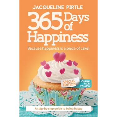 365 Days of Happiness - Because happiness is a piece of cake: The Special Edition: A day-by-day guide to being happy