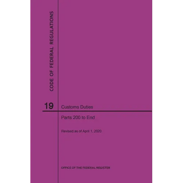 Code of Federal Regulations Title 19, Customs Duties, Parts 200-End, 2020