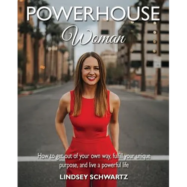Powerhouse Woman: How to get out of your own way, fulfill your unique purpose, and live a powerful life