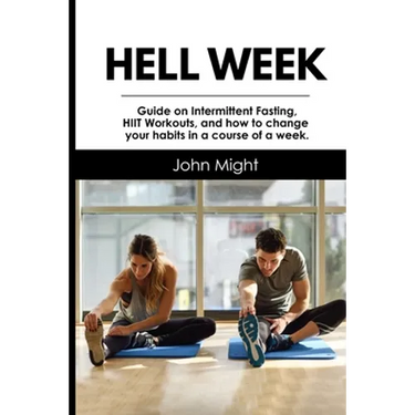Hell Week: Guide on Intermittent Fasting, HIIT Workouts, and how to change your habits in a course of a week.