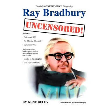 Ray Bradbury Uncensored!: The Unauthorized Biography