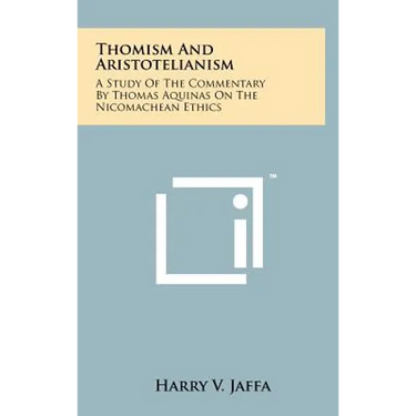Thomism And Aristotelianism: A Study Of The Commentary By Thomas Aquinas On The Nicomachean Ethics