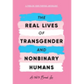 The Real Lives of Transgender and Nonbinary Humans: A Publish Your Purpose Anthology