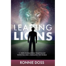Leading Lions: 11 Steps to Reaching Your Fullest Potential and Changing the World