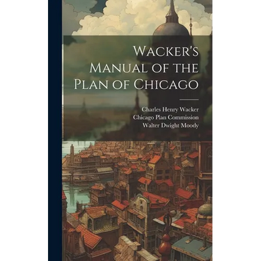 Wacker's Manual of the Plan of Chicago