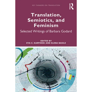 Translation, Semiotics, and Feminism: Selected Writings of Barbara Godard
