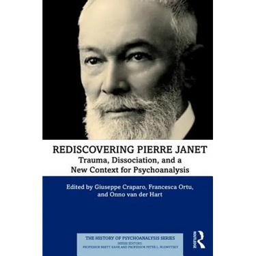 Rediscovering Pierre Janet: Trauma, Dissociation, and a New Context for Psychoanalysis