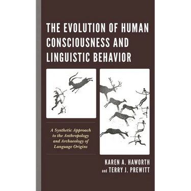 The Evolution of Human Consciousness and Linguistic Behavior: A Synthetic Approach to the Anthropology and Archaeology of Language Origins