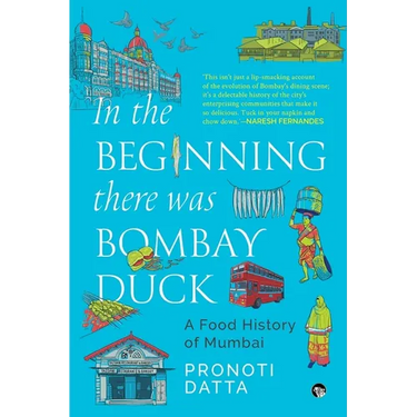 In the Beginning there was Bombay Duck - A Food History of Mumbai