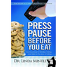 Press Pause Before You Eat: Say Good-Bye to Mindless Eating and Hello to the Joys of Eating