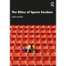 The Ethics of Sports Fandom