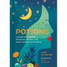 Potions: A Guide to Cocktails, Tinctures, Tisanes, and Other Witchy Concoctions