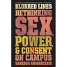 Blurred Lines: Rethinking Sex, Power, and Consent on Campus
