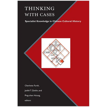 Thinking with Cases: Specialist Knowledge in Chinese Cultural History