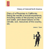 Diary of a Physician in California; Being the Results of Actual Experience, Including Notes of the Journey by Land and Water, and Observations on the