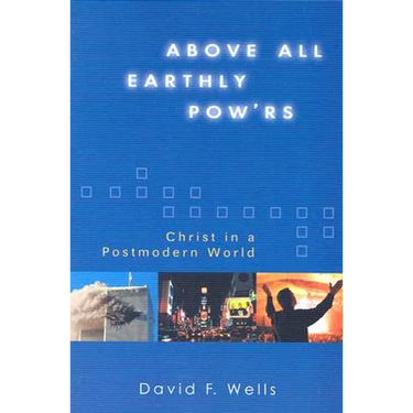 Above All Earthly Pow'rs: Christ in a Postmodern World